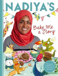 Nadiya's Bake Me a Story : Fifteen Stories and Recipes for Children - Nadiya Hussain