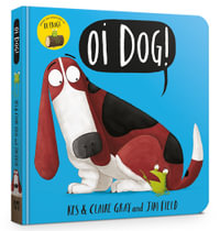 Oi Dog! : Oi Frog and Friends - Kes Gray