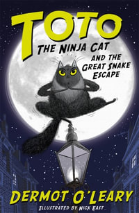 Toto the Ninja Cat and the Great Snake Escape : Toto the Ninja Cat #1 - Dermot O' Leary