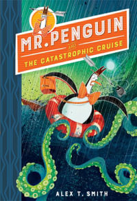 Mr Penguin and the Catastrophic Cruise : Mr Penguin: Book 3 - Alex T. Smith