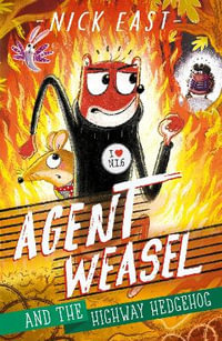 Agent Weasel and the Highway Hedgehog: Book 4 : Agent Weasel - Nick East