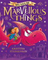 The Museum of Marvellous Things - Kristina Stephenson