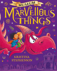 The Museum of Marvellous Things - Kristina Stephenson