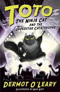 Toto the Ninja Cat and the Superstar Catastrophe : Toto : Book 3 - Dermot O'Leary