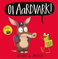 Oi Aardvark! : Oi Frog and Friends - Kes Gray