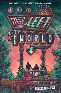 All That's Left in the World : A queer, dystopian romance about courage, hope and humanity - Erik J. Brown