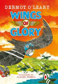 Wings of Glory : An action-packed, funny adventure story - Dermot O Leary