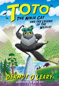 Toto the Ninja Cat and the Legend of the Wildcat: Book 5 : Toto - Dermot O' Leary