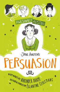Awesomely Austen - Illustrated and Retold: Jane Austen's Persuasion : Awesomely Austen - Illustrated and Retold - Narinder Dhami
