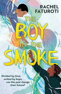 The Boy in the Smoke : Unforgettable timeslip narrative about family and friendship - Rachel Faturoti