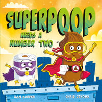 Superpoop Needs a Number Two - Sam Harper