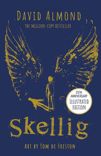 Skellig : the 25th anniversary illustrated edition - David Almond