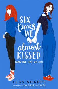 Six Times We Almost Kissed (And One Time We Did) - Tess Sharpe