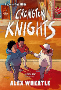 A Crongton Story: Crongton Knights : Book 2 - Winner of the Guardian Children's Fiction Prize - Alex Wheatle