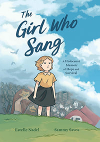 The Girl Who Sang : A Holocaust Memoir of Hope and Survival - Estelle Nadel