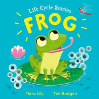 Frog : Life Cycle Stories : Book 1 - Flora Lily