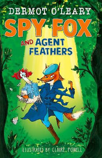 Spy Fox and Agent Feathers : A laugh-out-loud action-adventure story - Dermot O Leary