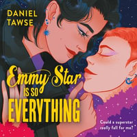Emmy Star is So Everything : A Joyful Queer Romance Set at Drama School - Daniel Tawse