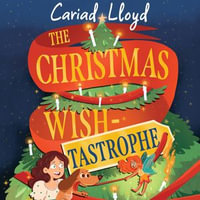 The Christmas Wish-tastrophe : A magical festive adventure to entertain the whole family! - Cariad Lloyd