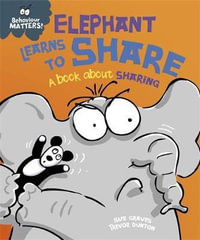 Behaviour Matters: Elephant Learns to Share - A book about sharing : A book about sharing - Sue Graves