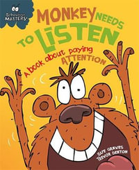 Monkey Needs to Listen - A Book About Paying Attention : Behaviour Matters - Sue Graves