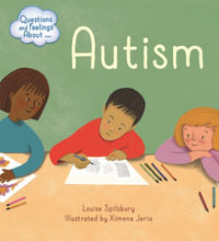 Questions and Feelings About : Autism - Louise Spilsbury