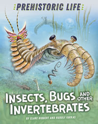 Prehistoric Life: Insects, Bugs and Other Invertebrates : Prehistoric Life - Clare Hibbert