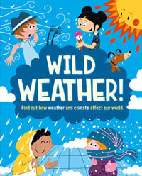 Wild Weather : Find out how weather and climate affect our world - Liz Gogerly