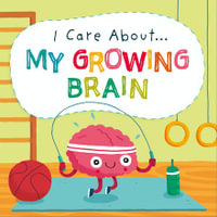 I Care About : My Growing Brain - Liz Lennon