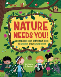 Nature Needs You! : Join the Green Team and find out about the wonders of our natural world - Liz Gogerly