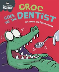 Experiences Matter: Croc Goes to the Dentist : Experiences Matter - Sue Graves