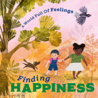 A World Full of Feelings : Finding Happiness - Louise Spilsbury