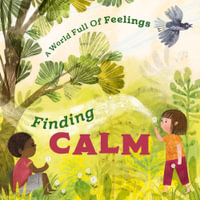 A World Full of Feelings : Finding Calm - Louise Spilsbury