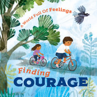 A World Full of Feelings : Finding Courage - Louise Spilsbury