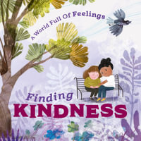 A World Full of Feelings : Finding Kindness - Louise Spilsbury