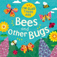 I'm Glad There Are : Bees and Other Bugs - Tracey Turner