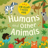 I'm Glad There Are : Humans and Other Animals - Tracey Turner