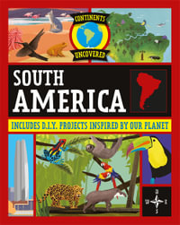 Continents Uncovered : South America - Rob Colson