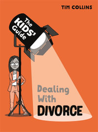 The Kids' Guide: Dealing with Divorce : The Kids' Guide - Tim Collins