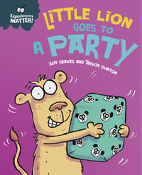 Experiences Matter : Little Lion Goes to a Party - Sue Graves