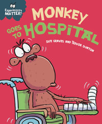 Experiences Matter : Monkey Goes to Hospital - Sue Graves