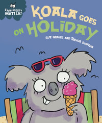 Experiences Matter: Koala Goes on Holiday : A funny, charming first introduction to the idea of being away from home - Sue Graves