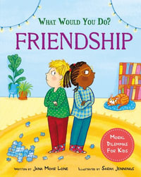 What would you do?: Friendship : Moral dilemmas for kids - Jana Mohr Lone