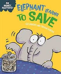 Money Matters : Elephant Learns to Save - Sue Graves