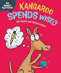 Money Matters : Kangaroo Spends Wisely - Sue Graves