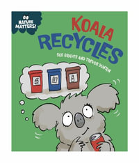 Nature Matters : Koala Recycles - Sue Graves