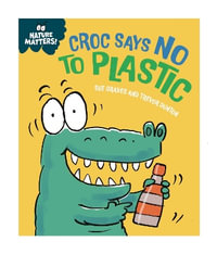 Nature Matters : Croc Says No to Plastic - Sue Graves