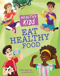 Healthy Kids : Eat Healthy Food - Angela Royston