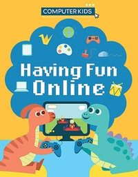 Computer Kids : Having Fun Online - Clive Gifford