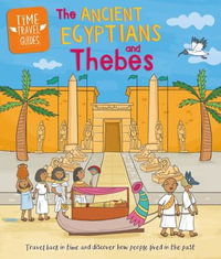 Ancient Egyptians and Thebes : Time Travel Guides : Book 8 - Sarah Ridley